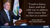 Photo of EPA Administrator Scott Pruitt and the quote 'I seek to listen, learn, and lead with you to address these issues that we face as a nation.' www.epa.gov