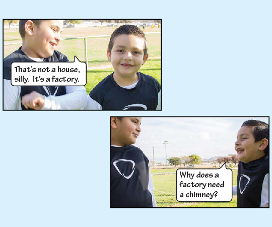 Johnny says, “That’s not a house, silly. It’s a factory.” Julio asks Johnny, “Why does a factory need a chimney?”