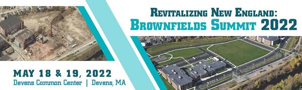 Revitalizing New England: Brownfields Summit 2022 | May 18 &amp; 19, 2022 | Devens Commons, Devens, MA