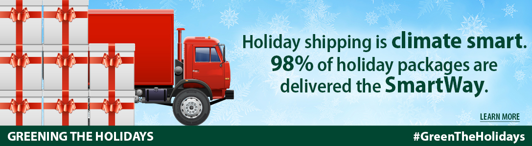Holiday shipping is climate smart. 98 percent of holiday packages are delivered the Smart Way. #Greeningtheholidays. Learn more.