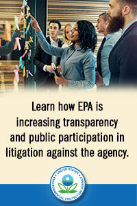 Learn how EPA is increasing transparency and public participation in litigation against the agency. (EPA SEAL)