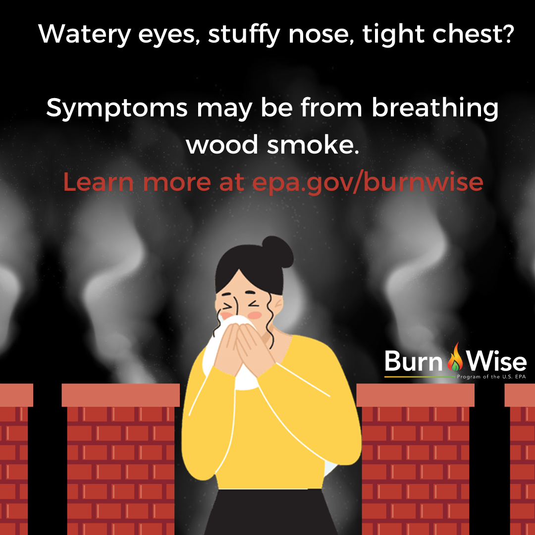 A cartoon image of a woman blowing her nose in front of several chimneys with smoke coming out of them and text that says: Watery eyes, stuffy nose, tight chest? Symptoms may be from breathing wood smoke. Learn more at epa.gov/burnwise