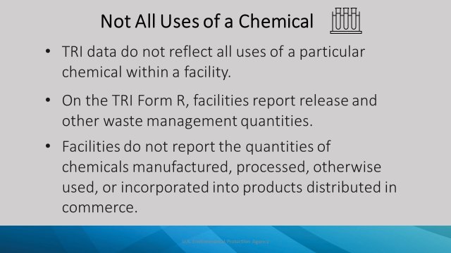 TRI data do not reflect all industrial uses of a particular chemical at a facility.
