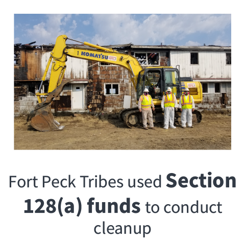 Fort Peck Tribes used Section 128(a) funds to conduct cleanup