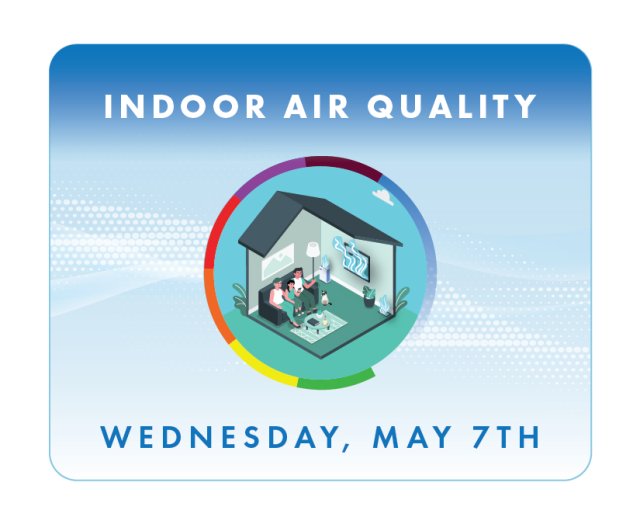 Indoor Air Quality - Wednesday, May 7th